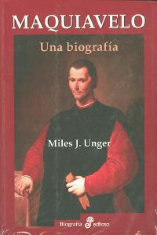 Carte Maquiavelo: una biografía MILES J. UNGER