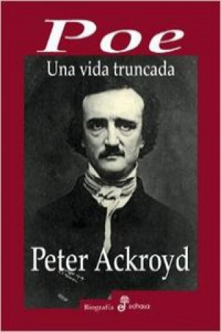 Könyv Poe : una vida truncada Peter Ackroyd