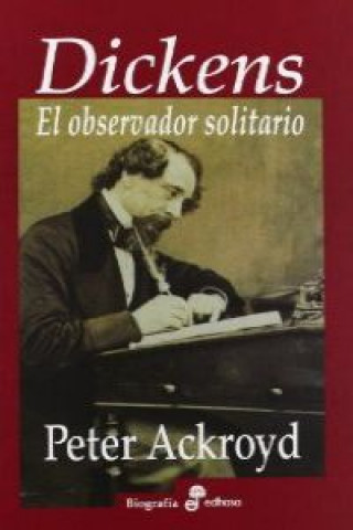 Libro Dickens : el observador solitario Peter Ackroyd