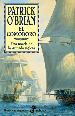 Kniha El comodoro : una novela de la Armada inglesa. La XVII novela de Aubrey y Maturin Patrick Karl O'Brien