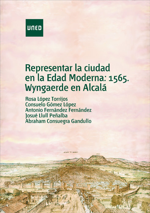 Knjiga Representar la ciudad en la edad moderna: 1565, Wyngaerde en Alcalá 