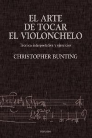 Kniha El arte de tocar el violonchelo : técnica interpretativa y ejercicios Thomas Christopher Bunting