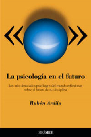 Book La psicología en el futuro : los más destacados psicólogos del mundo. Reflexiones sobre el futuro de su disciplina Rubén Ardila