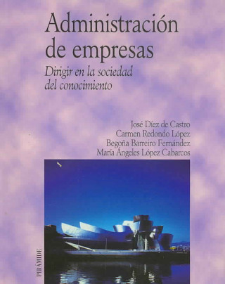Книга Administración de empresas : dirigir en la sociedad del conocimiento José Alberto Díez de Castro