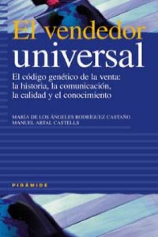 Carte El vendedor universal : el código genético de la venta: la historia, la comunicación, la calidad y el conocimiento RODRIGUEZ CASTAÑO