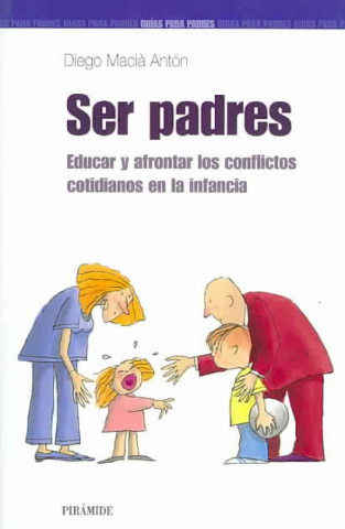 Könyv Ser padres : educar y afrontar los conflictos cotidianos en la infancia Diego Maciá Antón