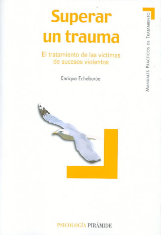 Knjiga Superar un trauma : el tratamiento de las víctimas de sucesos violentos Enrique Echeburúa Odriozola