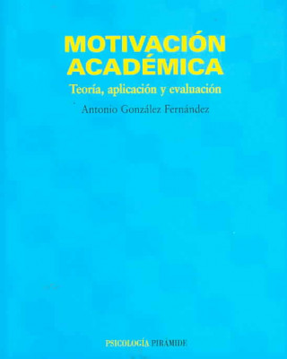 Kniha Motivación académica : teoría, aplicación y evaluación Antonio González Fernández