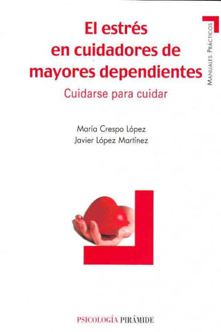 Libro El estrés en cuidadores de mayores dependientes : cuidarse para cuidar María Crespo López