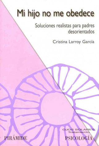 Kniha Mi hijo no me obedece : soluciones realistas para padres desorientados Cristina Larroy García