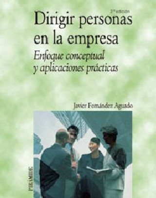 Kniha Dirigir personas en la empresa : enfoque conceptual y aplicaciones prácticas Francisco Javier Fernández Aguado