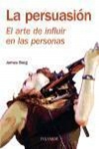 Книга La persuasión : el arte de influir en las personas James Borg