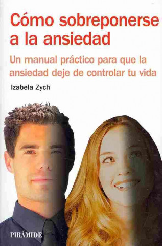 Книга Cómo sobreponerse a la ansiedad : un manual práctico para que la ansiedad deje de controlar tu vida Izabela Zych