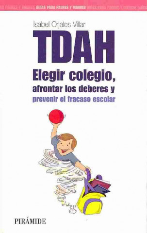 Kniha TDAH : elegir el colegio, afrontar los deberes y prevenir el fracaso escolar Isabel Orjales Villar