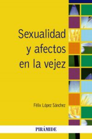 Könyv Sexualidad y afectos en la vejez Félix López Sánchez