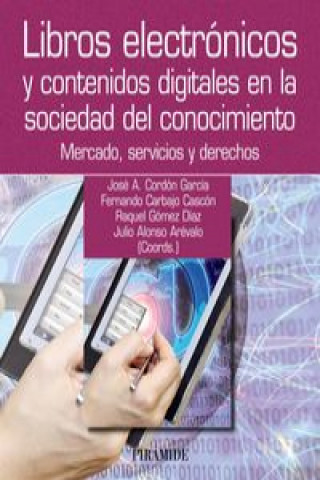 Carte Libros electrónicos y contenidos digitales en la sociedad del conocimiento : mercado, servicios y derechos José Antonio . . . [et al. ] Cordón García
