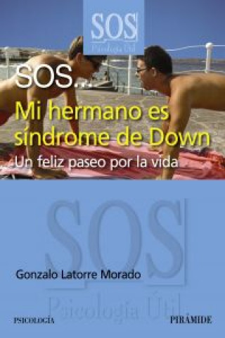 Carte SOS-- mi hermano es síndrome de Down : un feliz paseo por la vida Gonzalo Latorre Morado