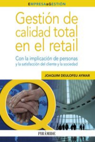 Carte Gestión de calidad total en el retail : con la implicación de personas y la satisfacción del cliente y la sociedad Joaquim Deulofeu Aymar