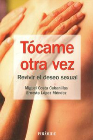 Kniha Tócame otra vez : revivir el deseo sexual Miguel Costa
