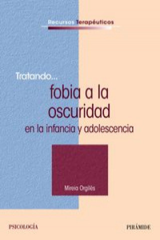 Könyv Tratando-- fobia a la oscuridad en la infancia y adolescencia Mireia Orgilés Amorós