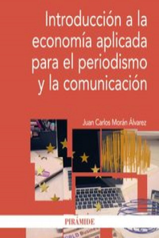 Kniha Introducción a la economía aplicada para el periodismo y la comunicación JUAN CARLOS MORAN ALVAREZ