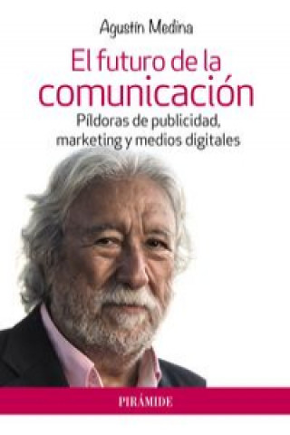 Carte El futuro de la comunicación : píldoras de publicidad, marketing y medios digitales 