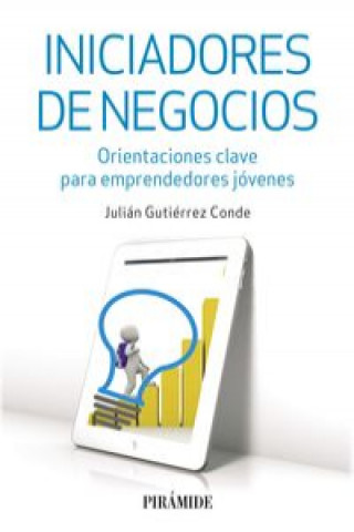 Книга Iniciadores de negocios : orientaciones clave para emprendedores jóvenes JULIAN GUTIERREZ CONDE