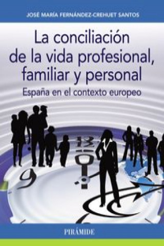 Carte La conciliación de la vida profesional, familiar y personal : Espa?a en el contexto europeo JOSE MARIA FERNANDEZ-CREHUET SANTOS