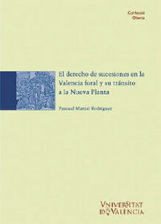 Kniha El derecho de sucesiones en la Valencia foral y su tránsito a la nueva planta Pascual Marzal Rodríguez