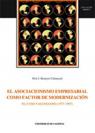 Book El asociacionismo empresarial como factor de modernización : el caso valenciano (1977-1997) Pere J. Beneyto Calatayud