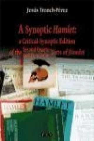 Книга A synoptic Hamlet : a critical-synoptic edition of the second quarto and firts folio text of Hamlet Jesús Tronch Pérez