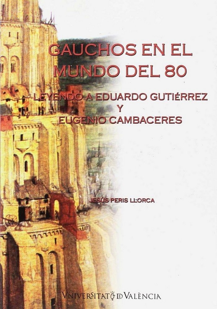 Książka Gauchos en el mundo del 80 : leyendo a Eduardo Gutiérrez y Eugenio Cambaceres Jesús Peris Llorca