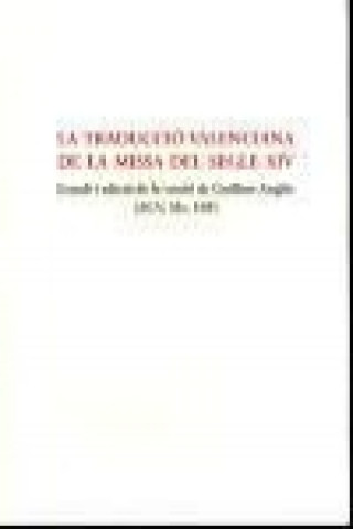 Kniha La traducció valenciana de la missa del segle XIV : estudi i edició de la versió de Guillen Anglés (ACU, Ms 169) Antoni . . . [et al. ] Ferrando