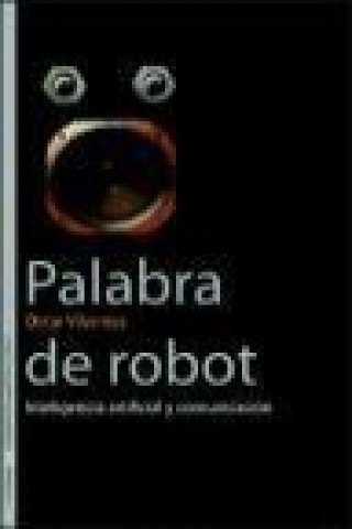 Kniha Palabra de robot : inteligencia artificial y comunicación Óscar Vilarroya Oliver