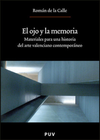 Carte El ojo y la memoria : materiales para una historia del arte valenciano contemporáneo Román de la Calle de la Calle