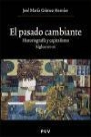 Kniha El pasado cambiante : historiografía y capitalismo, siglos XIX-XX José María Gómez Herráez
