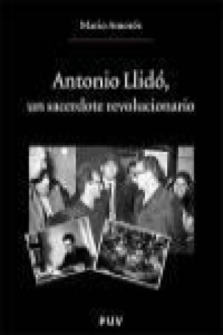Könyv Antonio Llidó, un sacerdote revolucionario Mario Amorós Quiles