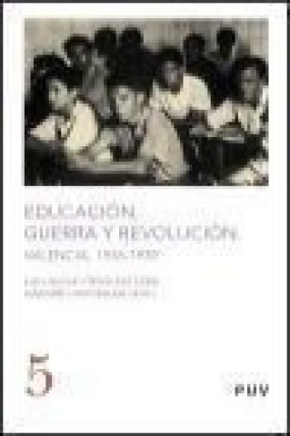 Könyv Educación, guerra y revolución : Valencia, 1936-1939 