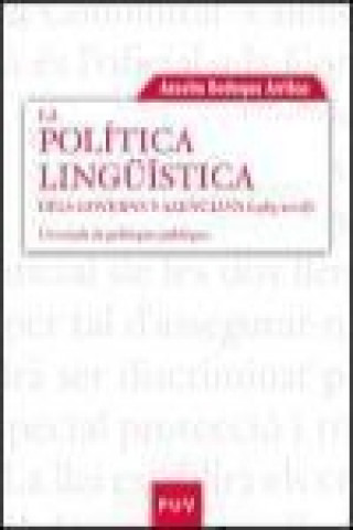 Kniha La política lingüística dels governs valencians (1983-2008) : un estudi de polítiques públiques Anselm Bodoque Arribas