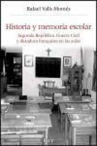 Kniha Historia y memoria escolar : Segunda República, Guerra Civil y dictadura franquista en las aulas Rafael Valls Montés