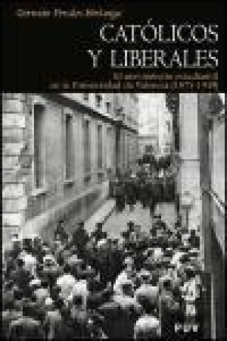 Knjiga Católicos y liberales : el movimiento estudiantil en la Universidad de Valencia (1875-1939) Germán Perales Birlanga