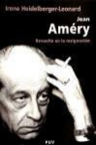 Kniha Jean Améry : revuelta en la resignación Irene Heidelberger-Leonard