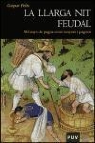 Kniha La llarga nit feudal : mil anys de pugna entre senyors i pagesos Gaspar Feliu i Monfort