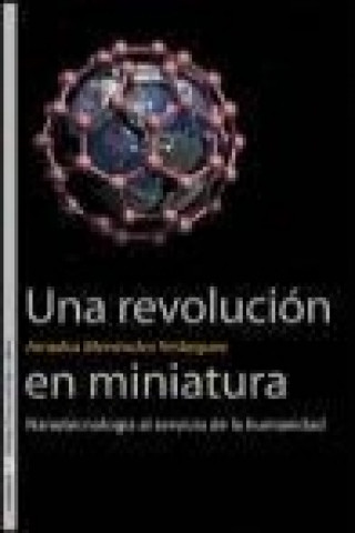 Carte Una revolución en miniatura : nanotecnología al servicio de la humanidad Amador Menéndez Velázquez