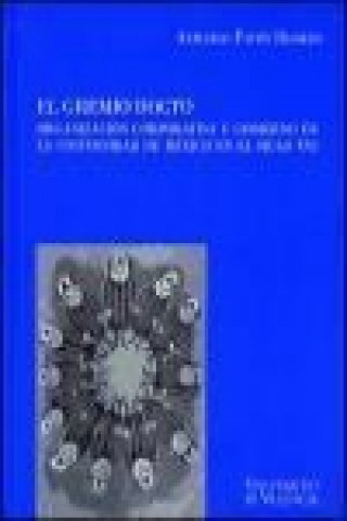 Kniha El gremio docto : organización corporativa y gobierno en la Universidad de México en el siglo XVI Armando Pavón Romero