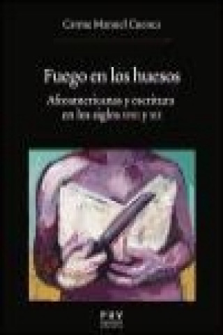 Книга Fuego en los huesos : afroamericanas y escritura en los siglos XVIII y XIX Carme Manuel