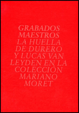 Kniha Grabados maestros, La huella de Durero y Lucas Van Leyden en la colección Mariano Moret Albrecht Dürer