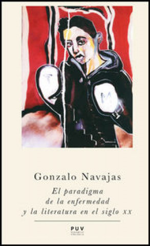 Kniha El paradigma de la enfermedad y la literatura en el siglo XX Gonzalo Navajas Navarro