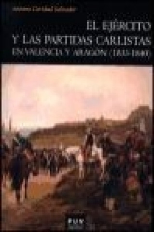 Könyv El ejército y las partidas carlistas en Valencia y Aragón, 1833-1840 Antonio Caridad Salvador