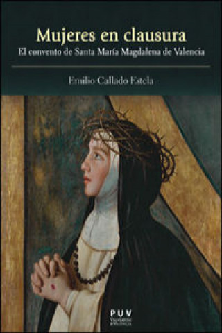 Kniha Mujeres en clausura : el convento de Santa María Magdalena de Valencia Emilio Callado Estela